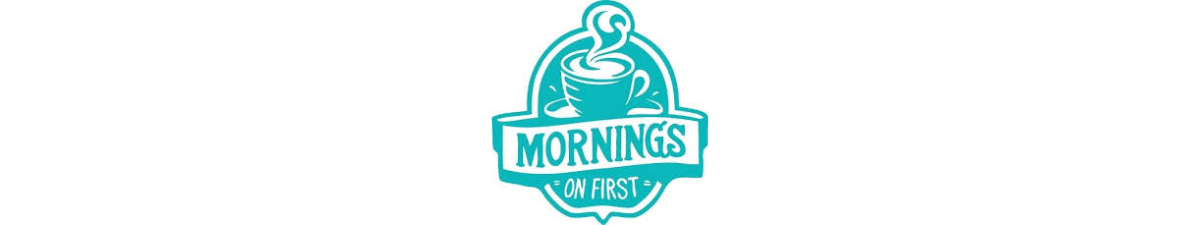 Mornings on First