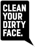 Clean Your Dirty Face