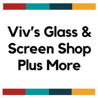 Viv’s Glass & Screen Shop Plus More