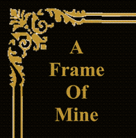 A Frame of Mine (formerly Your Claim to Frame) A Frame of Mine (formerly Your Claim to Frame)