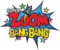 Super Zoom Bang Bang