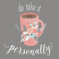 Do Take It Personally 