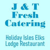 J&T Fresh Catering - Holiday Isles Elks Lodge Restaurant