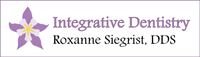 Integrative Dentistry - Roxanne Siegrist DDS Integrative Dentistry - Roxanne Siegrist DDS