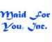Maid For You, Inc.