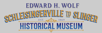 Edward H Wolf Schleisingerville to Slinger Historical Museum