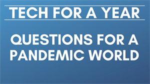 Picture of Tech for a Year: Questions for a Pandemic World