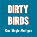 Picture of Dirty Birds - Single Mulligan