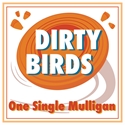 Picture of Dirty Birds - Single Mulligan